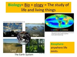 Biology = Bio + ology = The study of life and living things