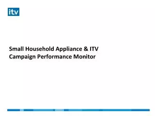 Small Household Appliance &amp; ITV Campaign Performance Monitor