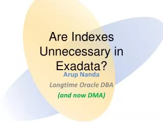 Are Indexes Unnecessary in Exadata ?