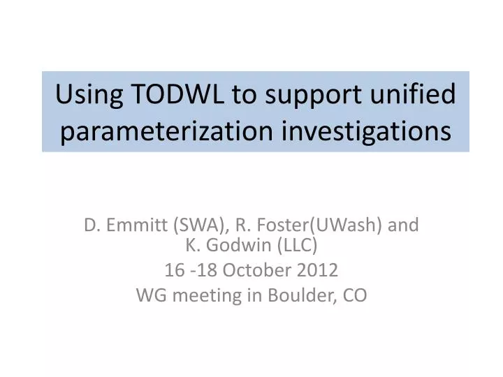 using todwl to support unified parameterization investigations