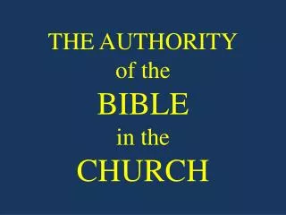 THE AUTHORITY of the BIBLE in the CHURCH