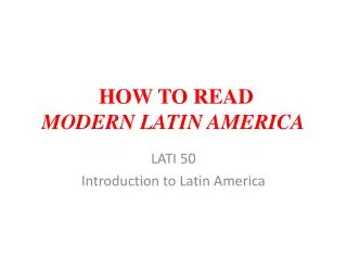 HOW TO READ MODERN LATIN AMERICA