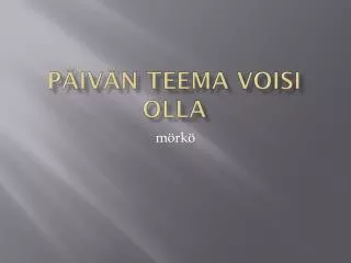 p iv n teema voisi olla