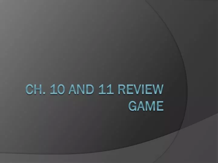 ch 10 and 11 review game