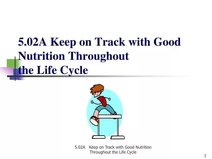 5 02a keep on track with good nutrition throughout the life cycle