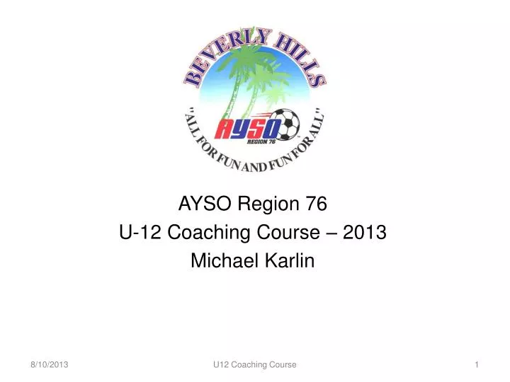 ayso region 76 u 12 coaching course 2013 michael karlin