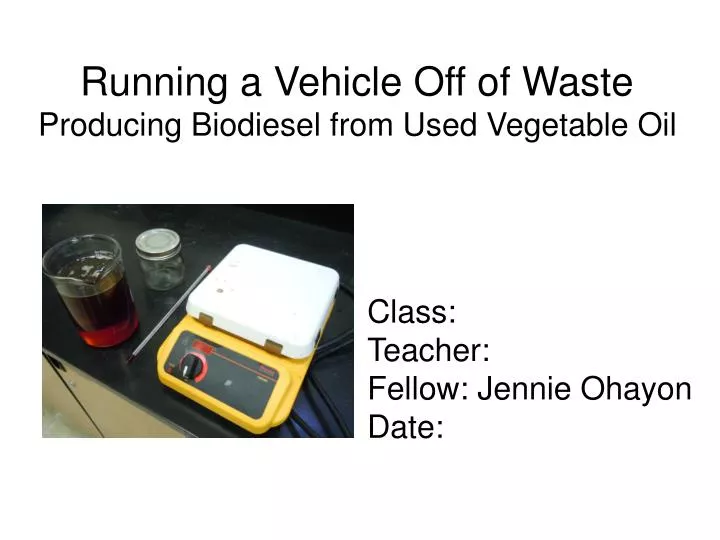 running a vehicle off of waste producing biodiesel from used vegetable oil