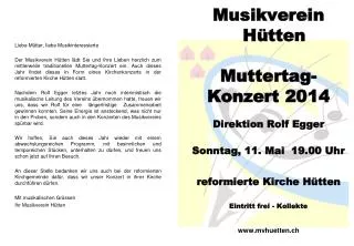 Musikverein Hütten Muttertag- Konzert 2014 Direktion Rolf Egger Sonntag , 11. Mai 19.00 Uhr