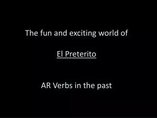 The fun and exciting world of El Preterito AR Verbs in the past