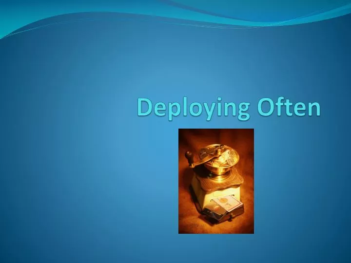 deploying often