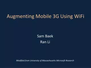 Augmenting Mobile 3G Using WiFi