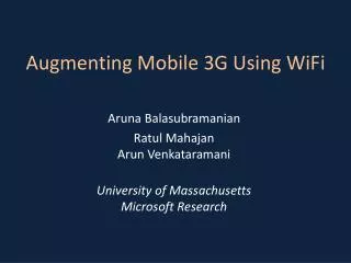 Augmenting Mobile 3G Using WiFi