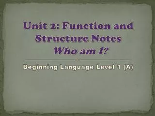 Unit 2: Function and Structure Notes Who am I?