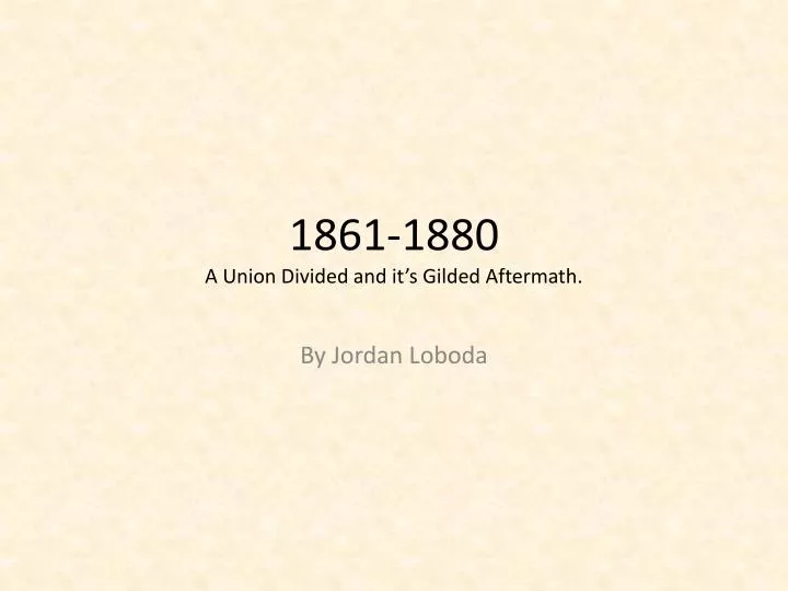 1861 1880 a union divided and it s gilded aftermath