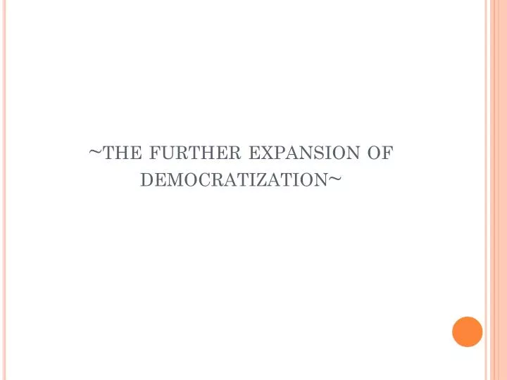 the further expansion of democratization