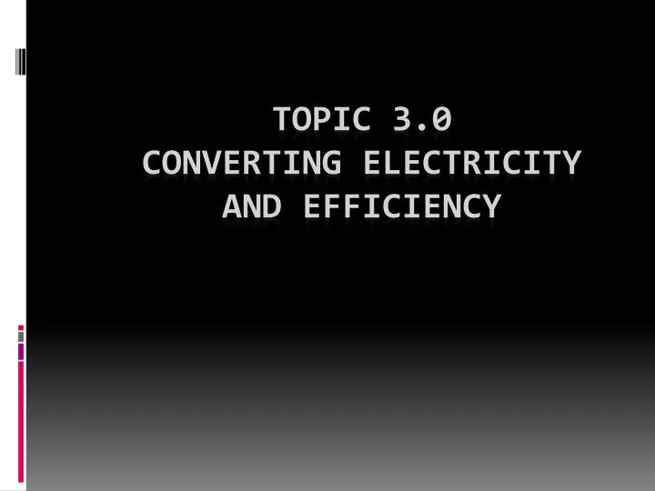 topic 3 0 converting electricity and efficiency