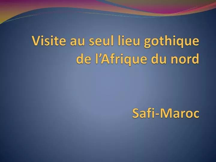 visite au seul lieu gothique de l afrique du nord safi maroc