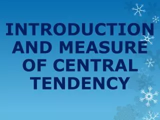 INTRODUCTION AND MEASURE OF CENTRAL TENDENCY