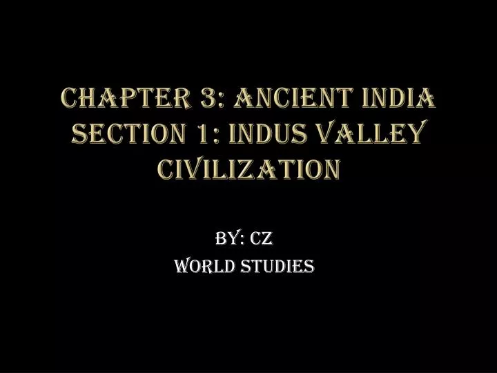 chapter 3 ancient india section 1 indus valley civilization