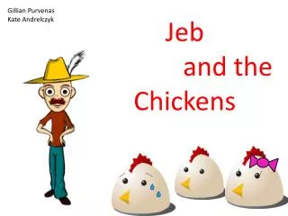 Jeb 		and the Chickens