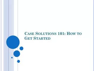 Case Solutions 101: How to Get Started