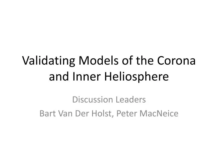 validating models of the corona and inner heliosphere