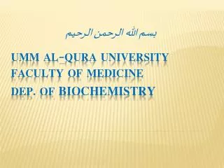 UMM AL-QURA UNIVERSITY Faculty of Medicine Dep. Of BIOCHEMISTRY