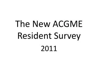 The New ACGME Resident Survey 2011