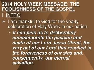 2014 HOLY WEEK MESSAGE: THE FOOLISHNESS OF THE GOSPEL I. INTRO