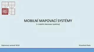 MOBILNÍ MAPOVACÍ SYSTÉMY (= mobilní skenovací systémy)