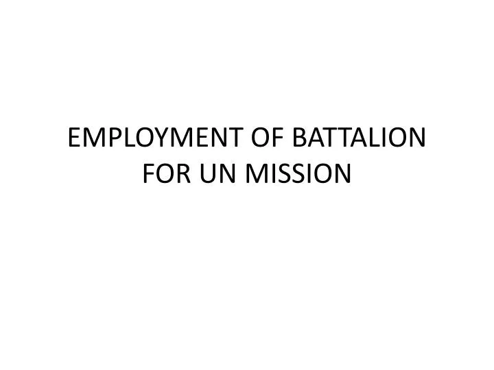 employment of battalion for un mission