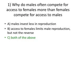 1) Why do males often compete for access to females more than females compete for access to males
