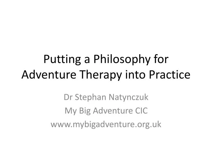 putting a philosophy for adventure therapy into practice