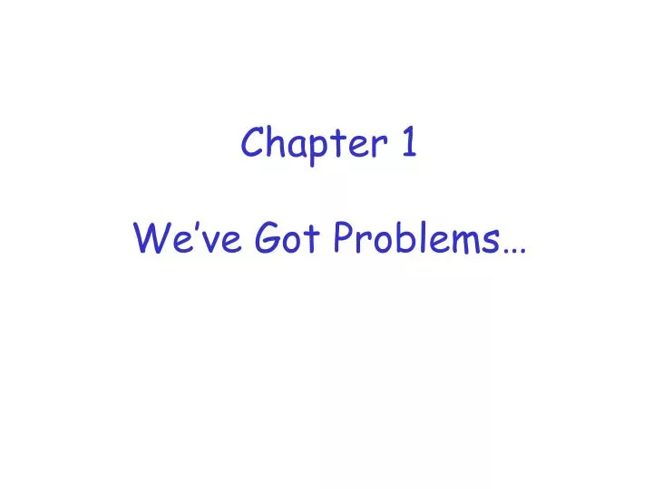 chapter 1 we ve got problems