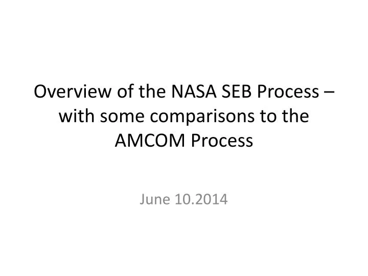 overview of the nasa seb process with some comparisons to the amcom process