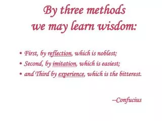 By three methods we may learn wisdom: