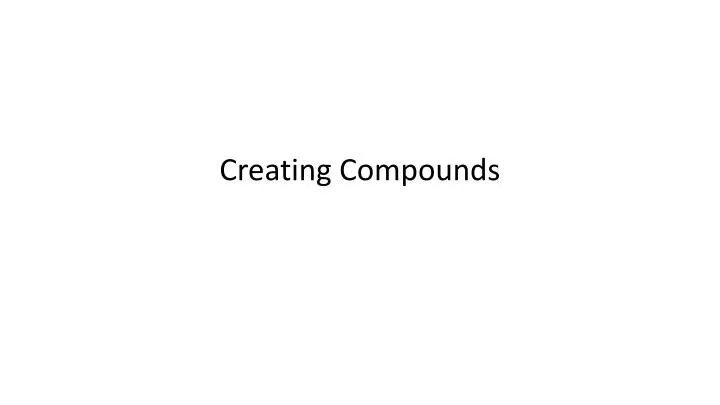 creating compounds