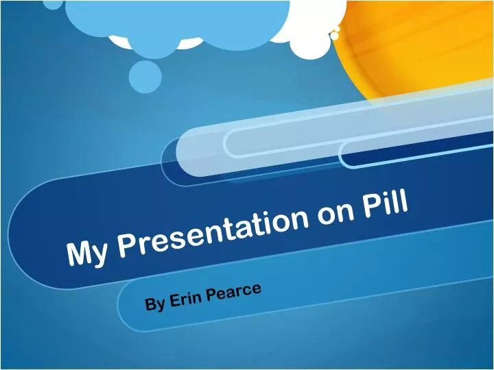 my presentation on pill