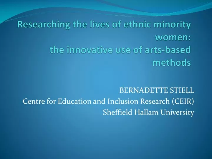 researching the lives of ethnic minority women the innovative use of arts based methods