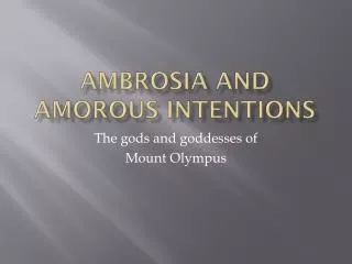 Ambrosia and Amorous Intentions