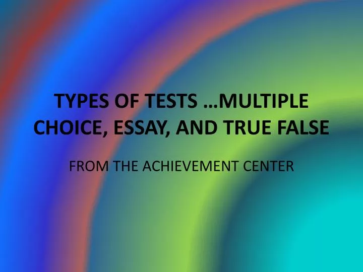 types of tests multiple choice essay and true false