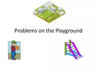 Problems on the Playground
