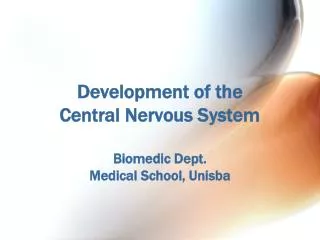 Development of the Central Nervous System Biomedic Dept. Medical School, Unisba