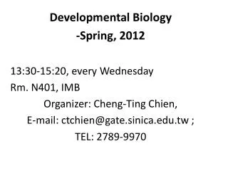 Developmental Biology -Spring, 2012 13:30-15:20, every Wednesday Rm. N401, IMB