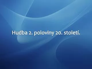 hudba 2 poloviny 20 stolet