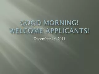 Good Morning! Welcome Applicants!