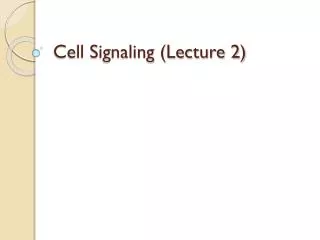 Cell Signaling (Lecture 2)