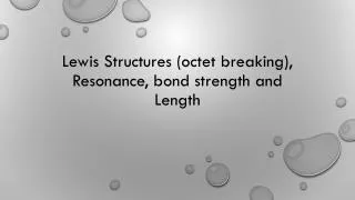 Lewis Structures (octet breaking), Resonance, bond strength and Length