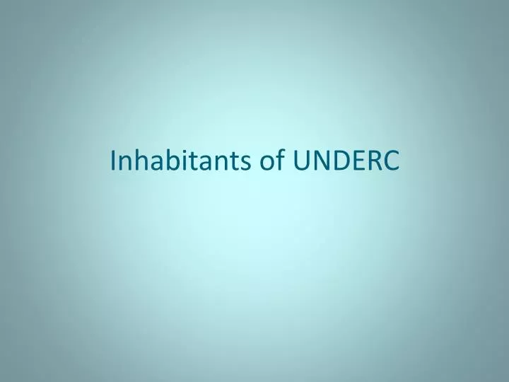 inhabitants of underc