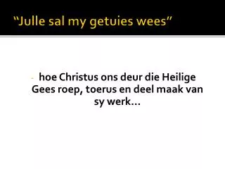 julle sal my getuies wees